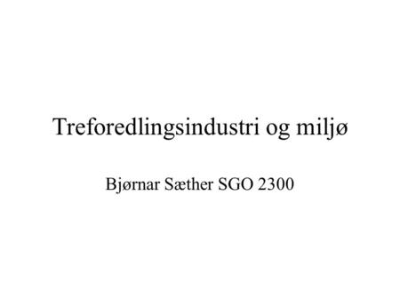 Treforedlingsindustri og miljø Bjørnar Sæther SGO 2300.