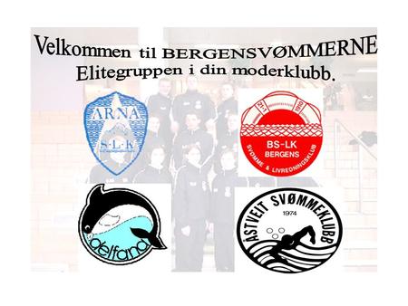 Fakta om Bergensvømmerne. Ble startet i 1988 som et samlet elitelag for de beste svømmere fra hver av moderklubbene. Har som mål å skape ”perfekte rammer”