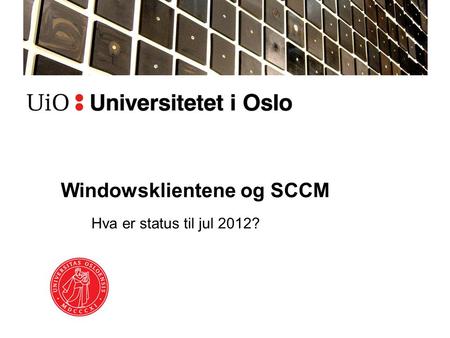Windowsklientene og SCCM Hva er status til jul 2012?