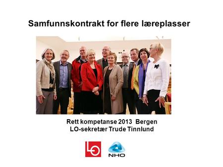 Samfunnskontrakt for flere læreplasser Rett kompetanse 2013 Bergen LO-sekretær Trude Tinnlund.