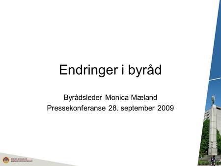 Endringer i byråd Byrådsleder Monica Mæland Pressekonferanse 28. september 2009.