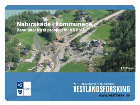 Naturskade i kommunene Resultater fra et prosjekt for KS FoU Foto: NGI.