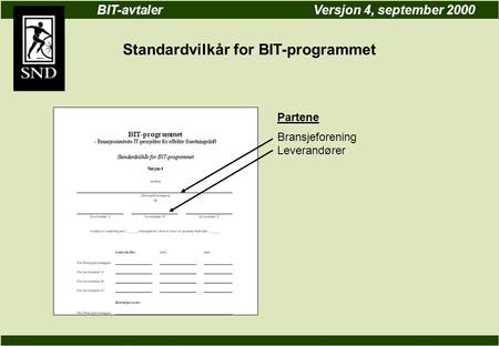 BIT-avtalerVersjon 4, september 2000 Standardvilkår for BIT-programmet Partene Bransjeforening Leverandører.
