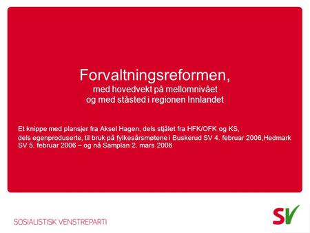 Forvaltningsreformen, med hovedvekt på mellomnivået og med ståsted i regionen Innlandet Et knippe med plansjer fra Aksel Hagen, dels stjålet fra HFK/OFK.