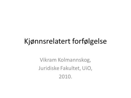 Kjønnsrelatert forfølgelse Vikram Kolmannskog, Juridiske Fakultet, UiO, 2010.