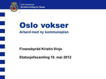 Oslo vokser Arbeid med ny kommuneplan Finansbyråd Kristin Vinje