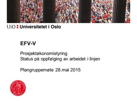 EFV-V Prosjektøkonomistyring Status på oppfølging av arbeidet i linjen Plangruppemøte 28.mai 2015.