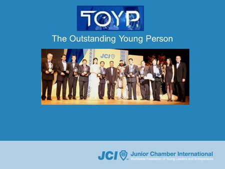 The Outstanding Young Person. Kva er JCI? Verdsomspennande organisasjon for unge leiarar med 200.000 medlemmer, der praktisk leiartrening og personleg.