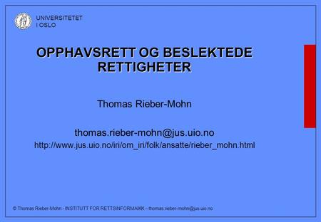 © Thomas Rieber-Mohn - INSTITUTT FOR RETTSINFORMAIKK – UNIVERSITETET I OSLO OPPHAVSRETT OG BESLEKTEDE RETTIGHETER Thomas.