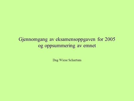 Gjennomgang av eksamensoppgaven for 2005 og oppsummering av emnet Dag Wiese Schartum.