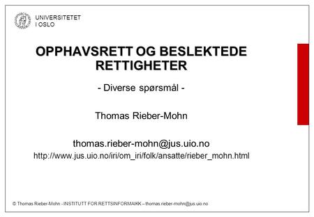 © Thomas Rieber-Mohn - INSTITUTT FOR RETTSINFORMAIKK – UNIVERSITETET I OSLO OPPHAVSRETT OG BESLEKTEDE RETTIGHETER - Diverse.