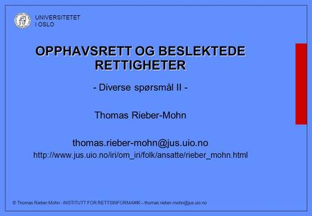 © Thomas Rieber-Mohn - INSTITUTT FOR RETTSINFORMAIKK – UNIVERSITETET I OSLO OPPHAVSRETT OG BESLEKTEDE RETTIGHETER - Diverse.