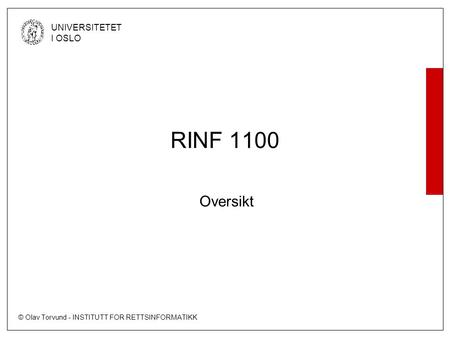 © Olav Torvund - INSTITUTT FOR RETTSINFORMATIKK UNIVERSITETET I OSLO RINF 1100 Oversikt.