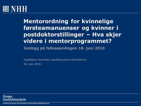 18. juni 2010 Ingebjørg Tyssedal, Mentorordning for kvinnelige førsteamanuenser og kvinner i postdoktorstillinger – Hva skjer.