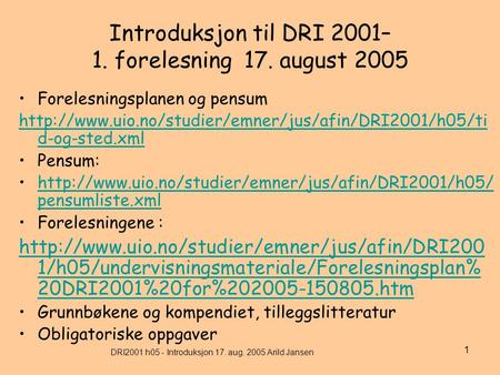 DRI2001 h05 - Introduksjon 17. aug. 2005 Arild Jansen 1 Introduksjon til DRI 2001– 1. forelesning 17. august 2005 Forelesningsplanen og pensum
