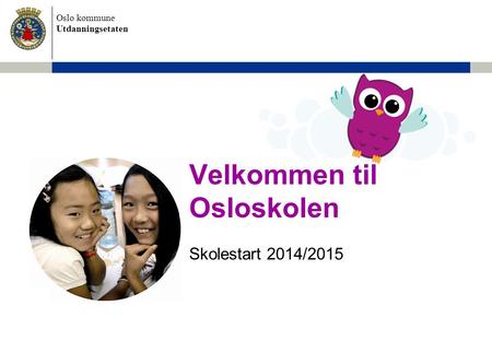 Velkommen til Osloskolen Skolestart 2014/2015