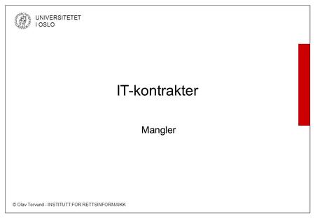 © Olav Torvund - INSTITUTT FOR RETTSINFORMAIKK UNIVERSITETET I OSLO IT-kontrakter Mangler.