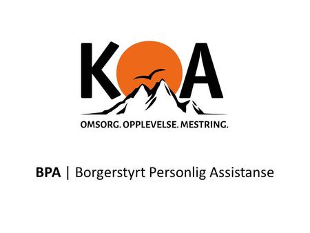 BPA | Borgerstyrt Personlig Assistanse. www.koa-as.no » Hvor finner jeg BPA? www.koa-as.no » Under fanen tjenester ligger BPA.