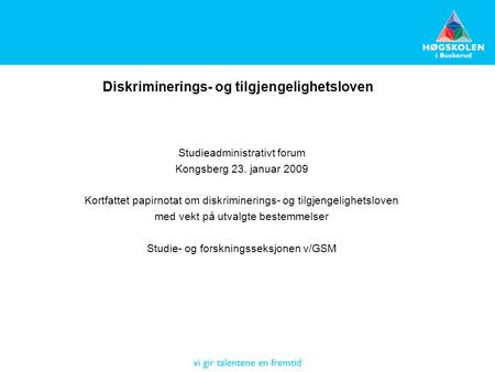 Diskriminerings- og tilgjengelighetsloven Studieadministrativt forum Kongsberg 23. januar 2009 Kortfattet papirnotat om diskriminerings- og tilgjengelighetsloven.