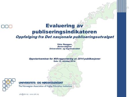 Evaluering av publiseringsindikatoren Oppfølging fra Det nasjonale publiseringsutvalget Vidar Røeggen Seniorrådgiver Universitets- og høgskolerådet.