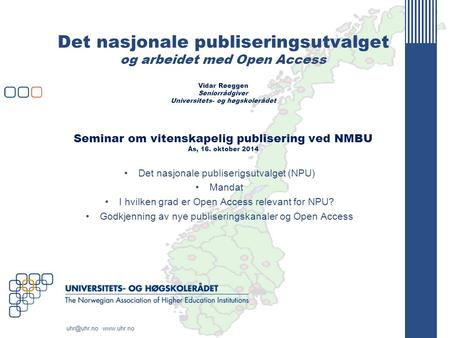Det nasjonale publiseringsutvalget og arbeidet med Open Access Vidar Røeggen Seniorrådgiver Universitets- og høgskolerådet Seminar om vitenskapelig.