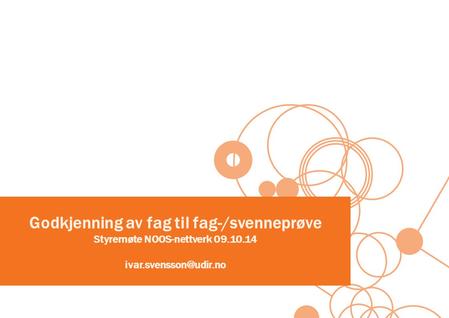 Godkjenning av fag til fag-/svenneprøve Styremøte NOOS-nettverk 09.10.14