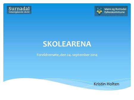 SKOLEARENA Foreldremøte, den 24. september 2014 Kristin Holten.