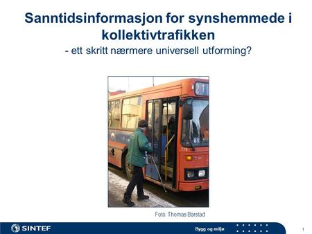 Bygg og miljø 1 Sanntidsinformasjon for synshemmede i kollektivtrafikken - ett skritt nærmere universell utforming? Foto: Thomas Barstad.