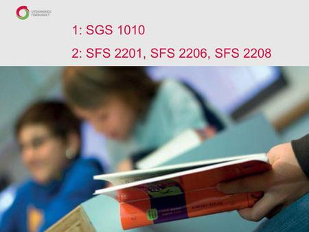 1: SGS 1010 2: SFS 2201, SFS 2206, SFS 2208 Forbundsvise avtaler.