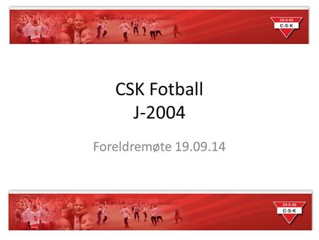 CSK Fotball J-2004 Foreldremøte 19.09.14.