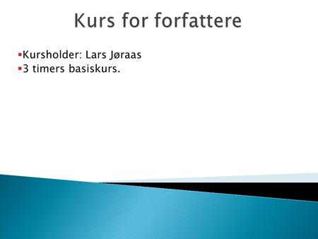  Kursholder: Lars Jøraas  3 timers basiskurs..  Hva er forskjellen mellom å skrive for web og skrive for papirutskrifter?  Det er slitsomt å lese.