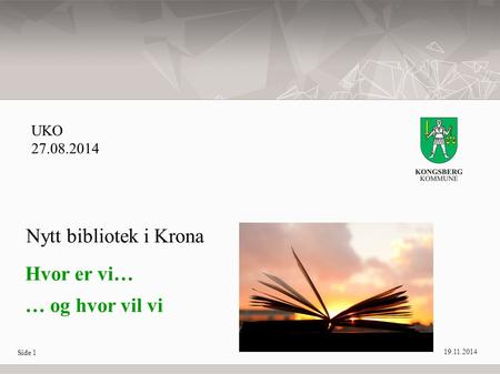 Side 1 Hvor er vi… … og hvor vil vi Nytt bibliotek i Krona UKO 27.08.2014 19.11.2014.