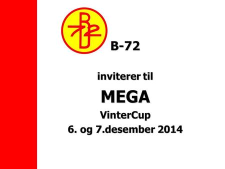 B-72 inviterer til MEGAVinterCup 6. og 7.desember 2014.