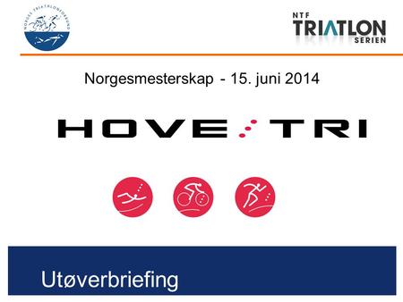 Utøverbriefing Norgesmesterskap - 15. juni 2014. Velkommen! NN, NTF teknisk delegat (TD) NN, NTF hoveddommer NN, stevneleder NN, Dommer.