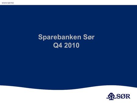 Www.sor.no Sparebanken Sør Q4 2010. www.sor.no Godt resultat God likviditet Solid kapitalbase Hovedpunkter 2010.