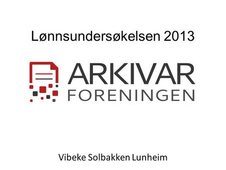 Lønnsundersøkelsen 2013 Vibeke Solbakken Lunheim.