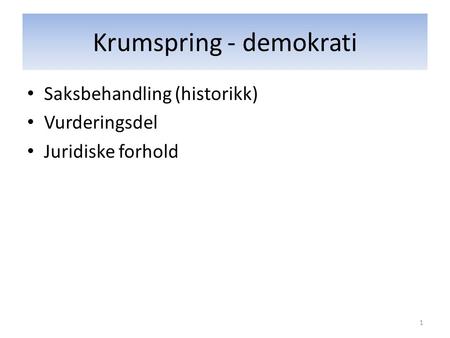 Krumspring - demokrati Saksbehandling (historikk) Vurderingsdel Juridiske forhold 1.