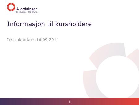 Instruktørkurs 16.09.2014 Informasjon til kursholdere 1.