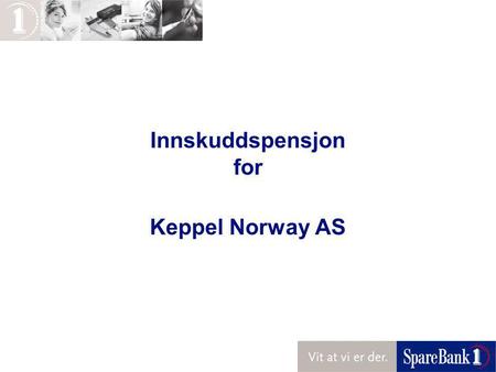 Innskuddspensjon for Keppel Norway AS.