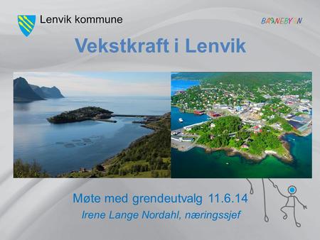 Vekstkraft i Lenvik Møte med grendeutvalg 11.6.14 Irene Lange Nordahl, næringssjef.