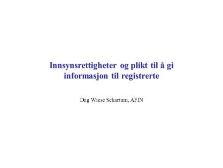 Dag Wiese Schartum, AFIN Innsynsrettigheter og plikt til å gi informasjon til registrerte.