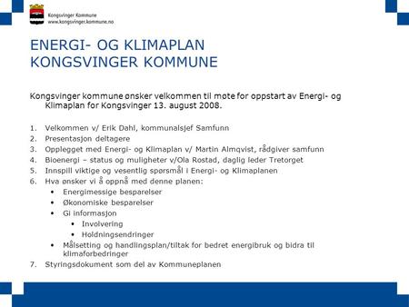 ENERGI- OG KLIMAPLAN KONGSVINGER KOMMUNE Kongsvinger kommune ønsker velkommen til møte for oppstart av Energi- og Klimaplan for Kongsvinger 13. august.