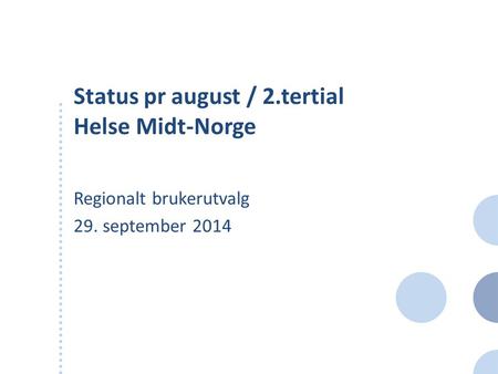 Status pr august / 2.tertial Helse Midt-Norge Regionalt brukerutvalg 29. september 2014.