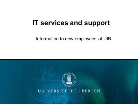 IT services and support Information to new employees at UIB.