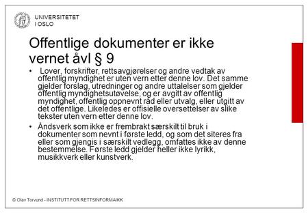 © Olav Torvund - INSTITUTT FOR RETTSINFORMAIKK UNIVERSITETET I OSLO Offentlige dokumenter er ikke vernet åvl § 9 Lover, forskrifter, rettsavgjørelser og.
