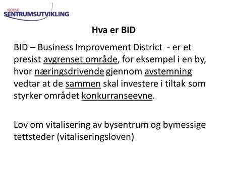 Hva er BID BID – Business Improvement District - er et presist avgrenset område, for eksempel i en by, hvor næringsdrivende gjennom avstemning vedtar at.