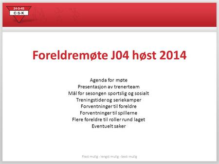 Foreldremøte J04 høst 2014 Agenda for møte Presentasjon av trenerteam