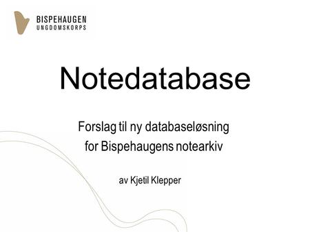Forslag til ny databaseløsning for Bispehaugens notearkiv