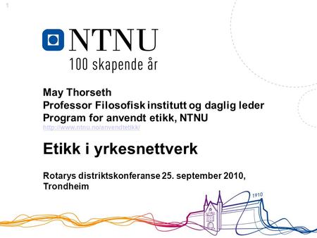 1 May Thorseth Professor Filosofisk institutt og daglig leder Program for anvendt etikk, NTNU