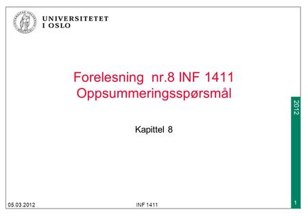 2009 2012 Forelesning nr.8 INF 1411 Oppsummeringsspørsmål Kapittel 8 05.03.2012INF 1411 1.